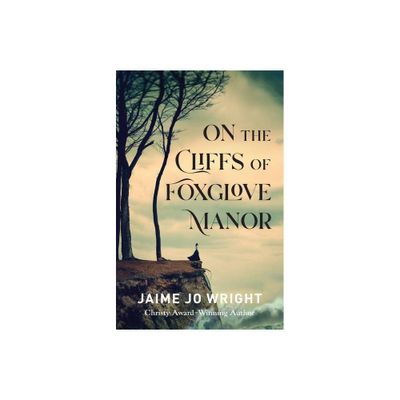 On the Cliffs of Foxglove Manor - by Jamie Jo Wright (Hardcover)