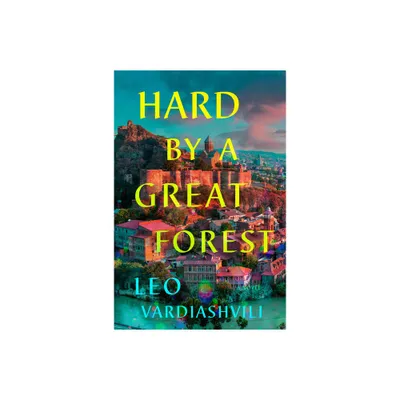 Hard by a Great Forest - by Leo Vardiashvili (Hardcover)