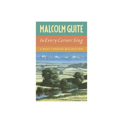 In Every Corner Sing - by Malcolm Guite (Hardcover)