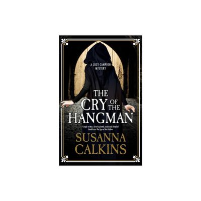 The Cry of the Hangman - (A Lucy Campion Mystery) by Susanna Calkins (Hardcover)