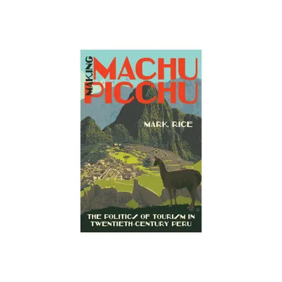 Making Machu Picchu - by Mark Rice (Paperback)