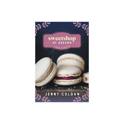 Sweetshop of Dreams - (A Novel in Recipes) by Jenny Colgan (Paperback)