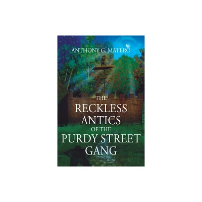 The Reckless Antics of The Purdy Street Gang - by Anthony G Matero (Paperback)