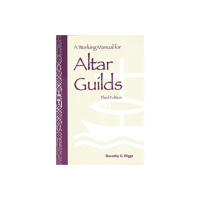 A Working Manual for Altar Guilds - 3rd Edition by Dorothy C Diggs (Paperback)