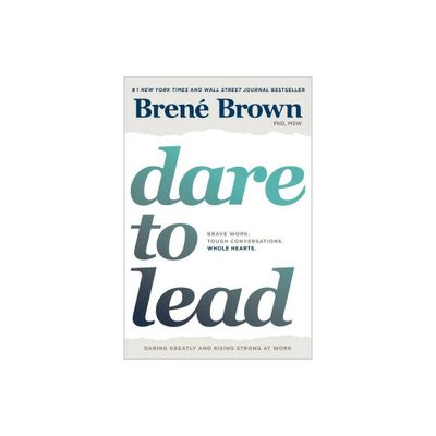 Dare to Lead : Brave Work, Tough Conversations, Whole Hearts - by Brene Brown (Hardcover)