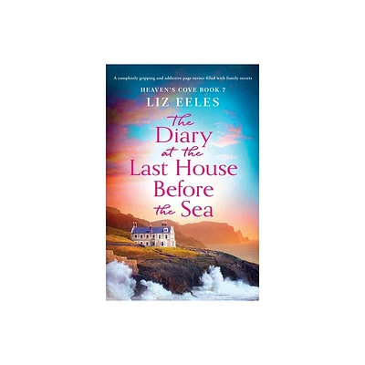 The Diary at the Last House Before the Sea - (Heavens Cove) by Liz Eeles (Paperback)