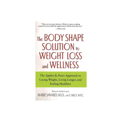 The Body Shape Solution to Weight Loss and Wellness - by Marie Savard (Paperback)