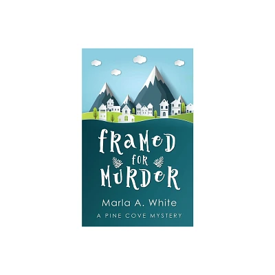 Framed For Murder - (A Pine Cove Mystery) by Marla A White (Paperback)