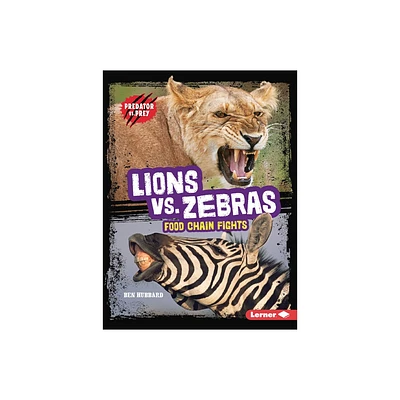 Lions vs. Zebras - (Predator vs. Prey) by Ben Hubbard (Paperback)