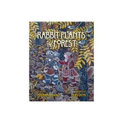 Rabbit Plants the Forest - by Deborah L Duvall (Hardcover)