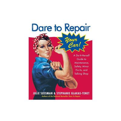 Dare To Repair Your Car - (Dare to Repair) by Julie Sussman (Paperback)