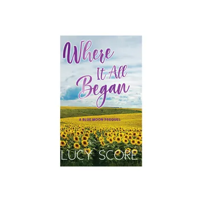 Where It All Began - (Blue Moon) by Lucy Score (Paperback)