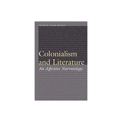 Colonialism and Literature - (Frontiers of Narrative) by Patrick Colm Hogan (Hardcover)