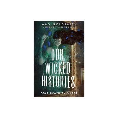 Our Wicked Histories - by Amy Goldsmith (Hardcover)