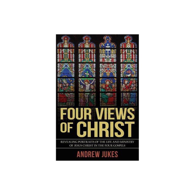 Four Views of Christ - 2nd Edition by Andrew Jukes (Paperback)