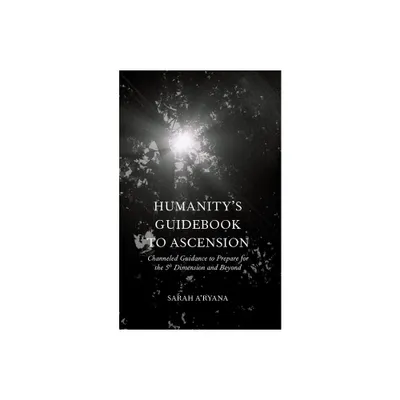 Humanitys Guidebook to Ascension - by Sarah ARyana (Paperback)