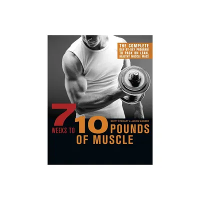 7 Weeks to 10 Pounds of Muscle - by Brett Stewart & Jason Warner (Paperback)