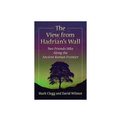 The View from Hadrians Wall - by Mark Clegg & David Wilmot (Paperback)