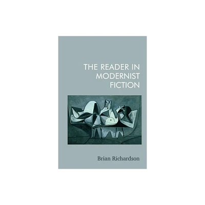 The Reader in Modernist Fiction - by Brian Richardson (Hardcover)