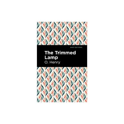 The Trimmed Lamp and Other Stories of the Four Million - (Mint Editions (Short Story Collections and Anthologies)) by O Henry (Paperback)