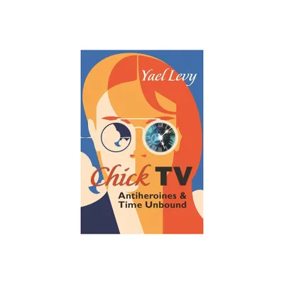 Chick TV - (Television and Popular Culture) by Yael Levy (Paperback)