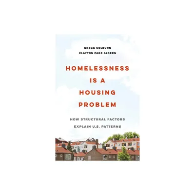 Homelessness Is a Housing Problem - by Gregg Colburn & Clayton Page Aldern (Paperback)