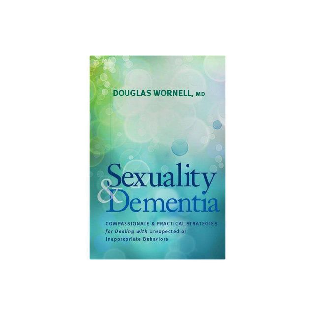 Sexuality and Dementia - by Douglas Wornell (Paperback)