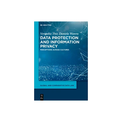 Data Protection and Information Privacy - (Global and Comparative Data Law) by Veronika Thir & Daniela Wawra (Hardcover)