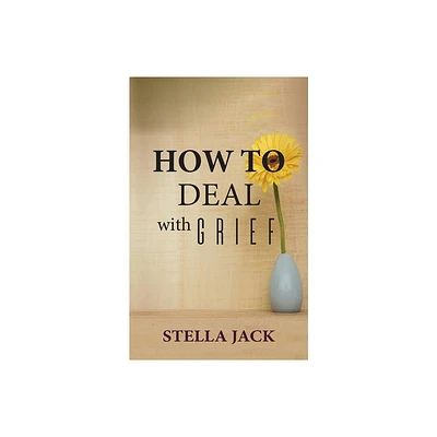 How to Deal with Grief - by Stella Jack (Paperback)