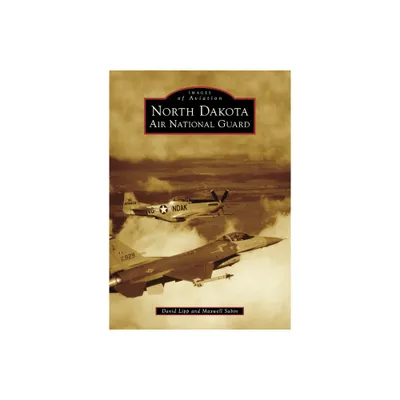 North Dakota Air National Guard - (Images of Aviation) by Maxwell Sabin & David Lipp (Paperback)