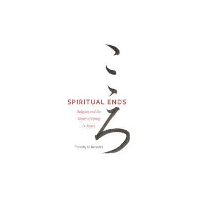 Spiritual Ends - (New Interventions in Japanese Studies) by Timothy O Benedict (Paperback)