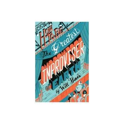 How to be the Greatest Improviser on Earth - by Will Hines (Paperback)