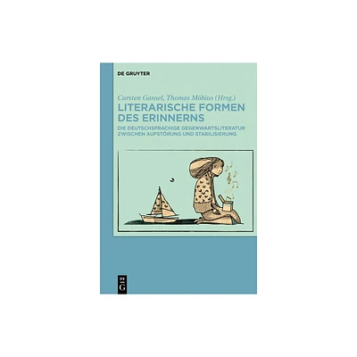 Literarische Formen Des Erinnerns - by Carsten Gansel & Thomas Mbius (Hardcover)