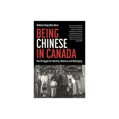 Being Chinese in Canada - by William Ging Wee Dere (Paperback)