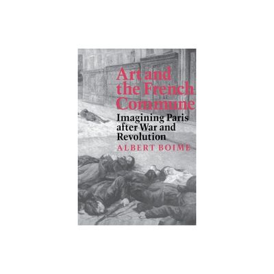 Art and the French Commune - (Princeton 19th Century Art, Culture, and Society) by Albert Boime (Paperback)