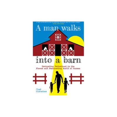 A Man Walks Into a Barn - by Chad Oldfather (Paperback)