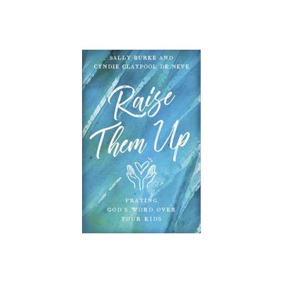 Raise Them Up - by Sally Burke & Cyndie Claypool De Neve (Paperback)