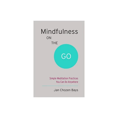 Mindfulness on the Go (Shambhala Pocket Classic) - (Shambhala Pocket Classics) by Jan Chozen Bays (Paperback)