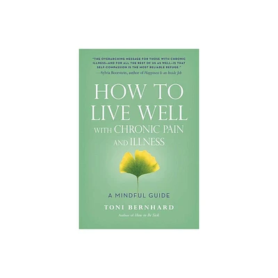 How to Live Well with Chronic Pain and Illness - by Toni Bernhard (Paperback)