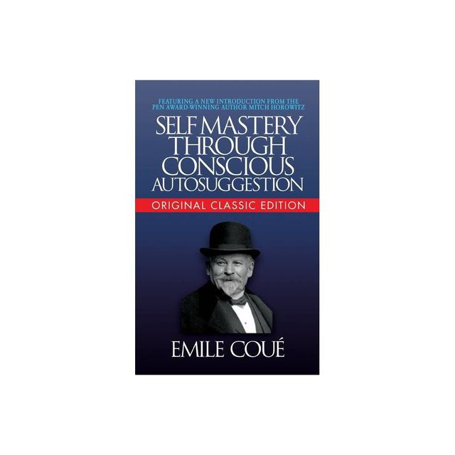 Self-Mastery Through Conscious Autosuggestion (Original Classic Edition) - by Emile Cou (Paperback)