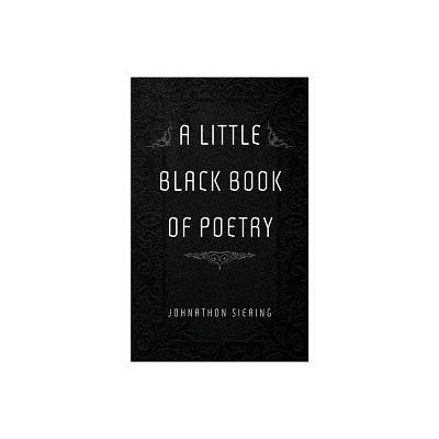 A Little Black Book of Poetry - by Johnathon Siering (Paperback)