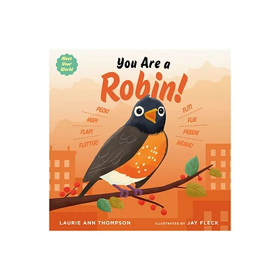 You Are a Robin! - (Meet Your World) by Laurie Ann Thompson (Hardcover)