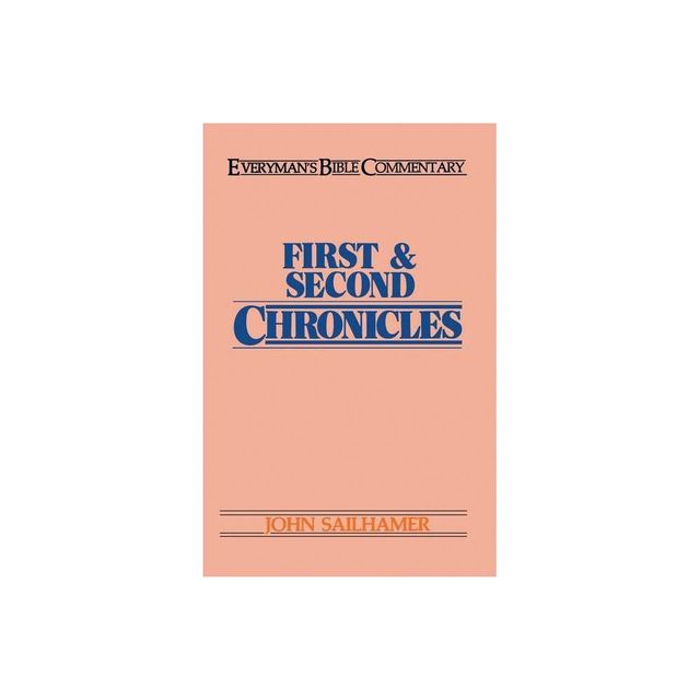 First & Second Chronicles- Everymans Bible Commentary - (Everymans Bible Commentaries) by John Sailhamer (Paperback)