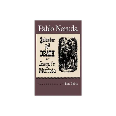 The Splendor and Death of Joaquin Murieta - by Pablo Neruda (Paperback)