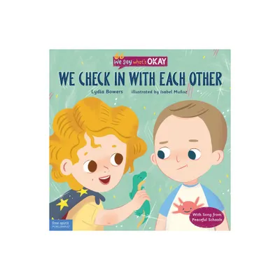 We Check in with Each Other - (We Say Whats Okay) by Lydia Bowers (Hardcover)