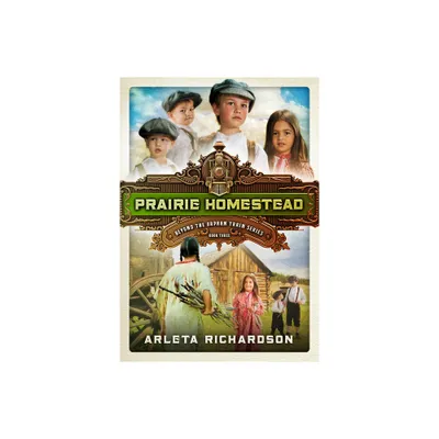 Prairie Homestead - (Beyond the Orphan Train) by Arleta Richardson (Paperback)