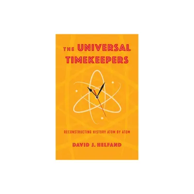 The Universal Timekeepers - by David Helfand (Hardcover)