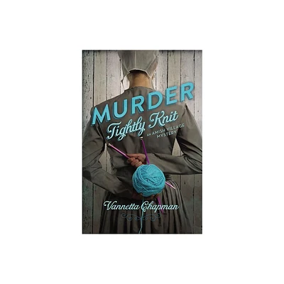 Murder Tightly Knit - (Amish Village Mystery) by Vannetta Chapman (Paperback)