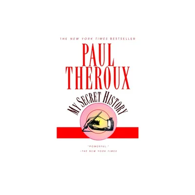 My Secret History - by Paul Theroux (Paperback)