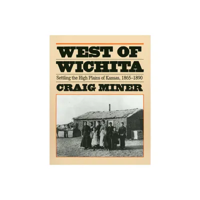 West of Wichita - by Craig Miner (Paperback)